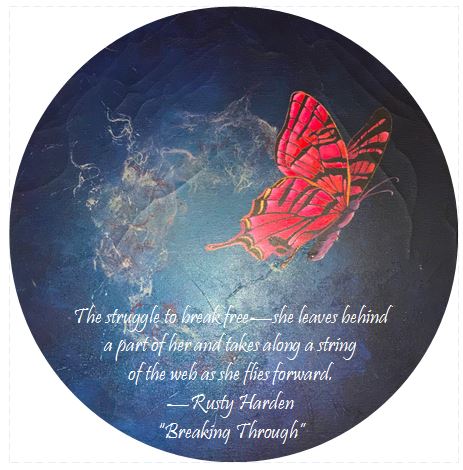 Image of a butterfly escaping a web. The struggle to break free--she leaves behind  a part of her and takes along a string  of the web as she flies forward. --Rusty Harden  “Breaking Through”